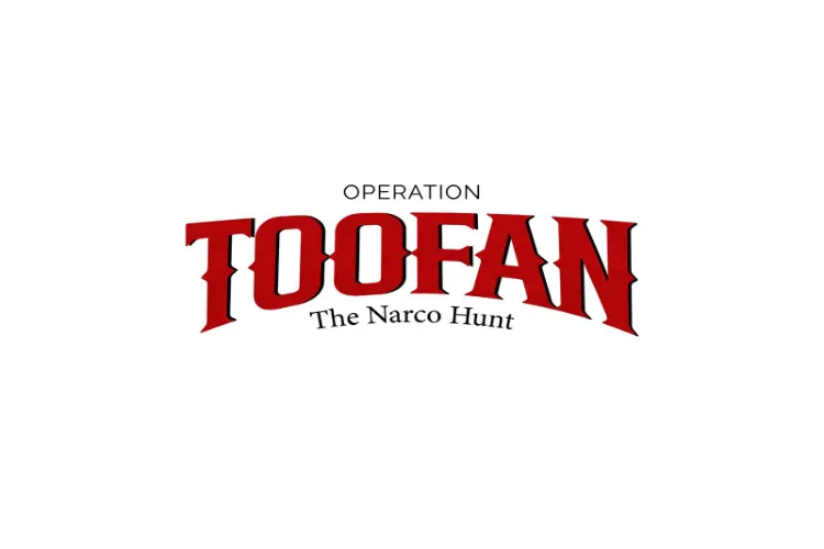 Operation Toofan; The Narco Hunt 